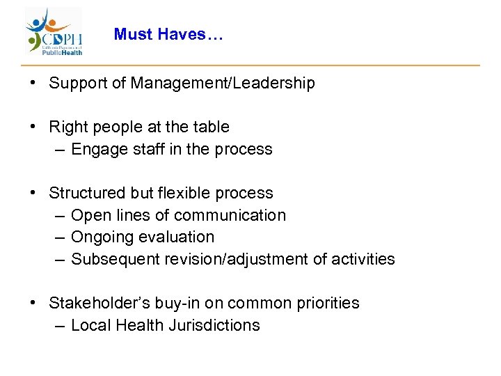 Must Haves… • Support of Management/Leadership • Right people at the table – Engage
