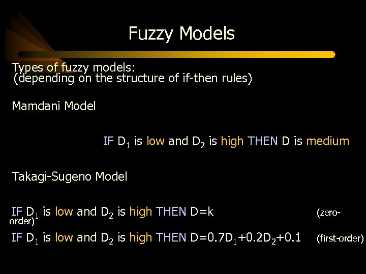 Fuzzy Models Types of fuzzy models: (depending on the structure of if-then rules) Mamdani