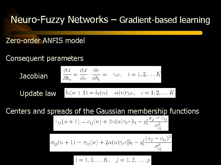 Neuro-Fuzzy Networks – Gradient-based learning Zero-order ANFIS model Consequent parameters Jacobian Update law Centers