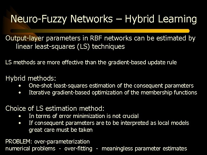 Neuro-Fuzzy Networks – Hybrid Learning Output-layer parameters in RBF networks can be estimated by
