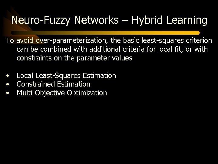 Neuro-Fuzzy Networks – Hybrid Learning To avoid over-parameterization, the basic least-squares criterion can be