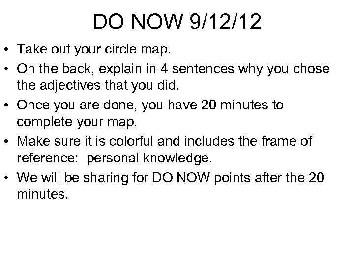 DO NOW 9/12/12 • Take out your circle map. • On the back, explain