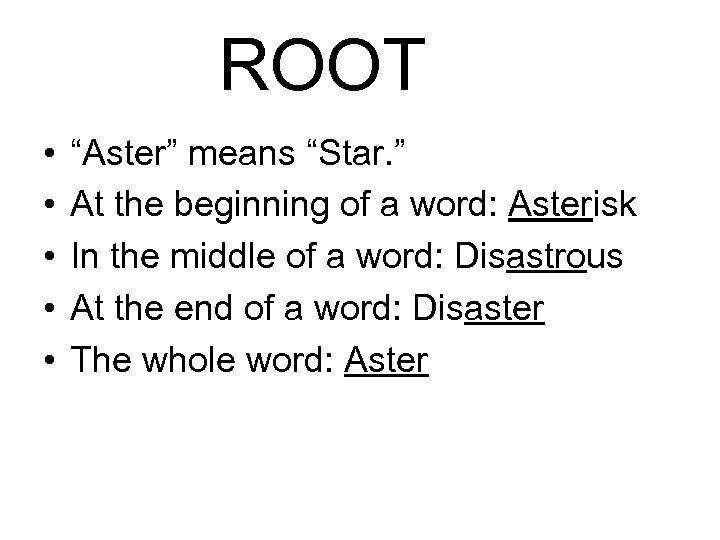ROOT • • • “Aster” means “Star. ” At the beginning of a word: