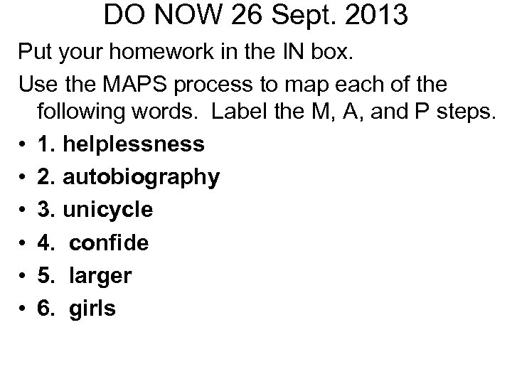 DO NOW 26 Sept. 2013 Put your homework in the IN box. Use the