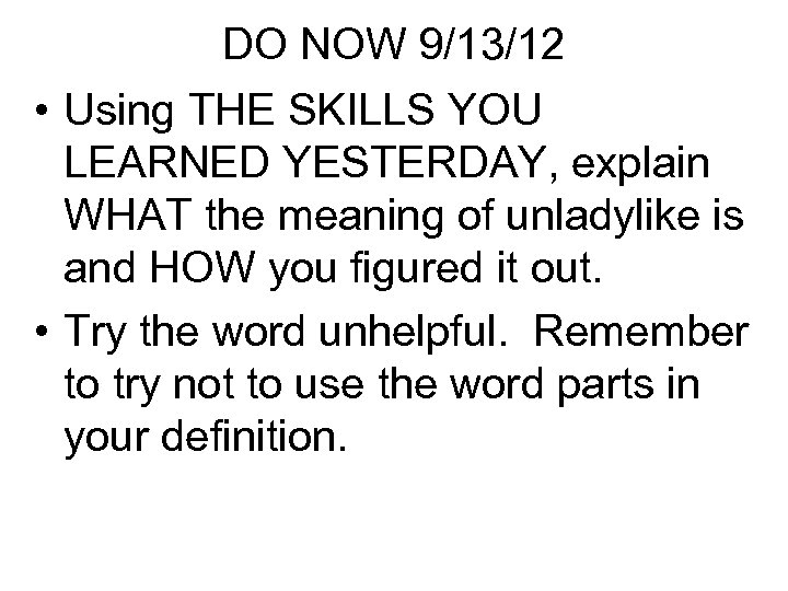 DO NOW 9/13/12 • Using THE SKILLS YOU LEARNED YESTERDAY, explain WHAT the meaning