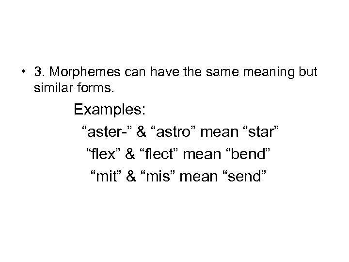  • 3. Morphemes can have the same meaning but similar forms. Examples: “aster-”