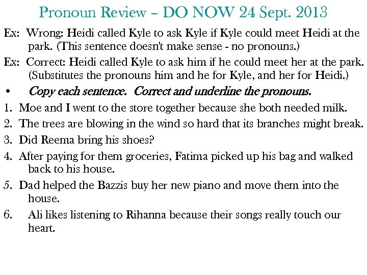 Pronoun Review – DO NOW 24 Sept. 2013 Ex: Wrong: Heidi called Kyle to