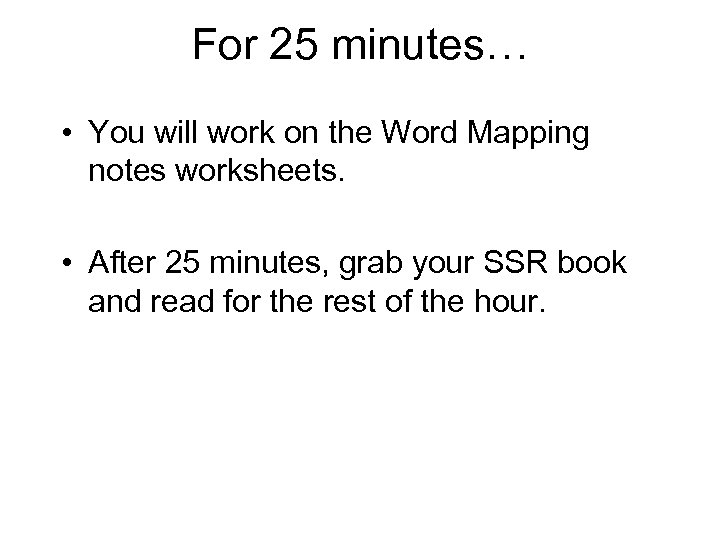 For 25 minutes… • You will work on the Word Mapping notes worksheets. •