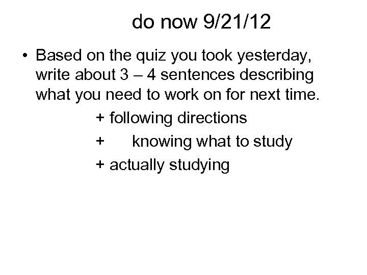 do now 9/21/12 • Based on the quiz you took yesterday, write about 3