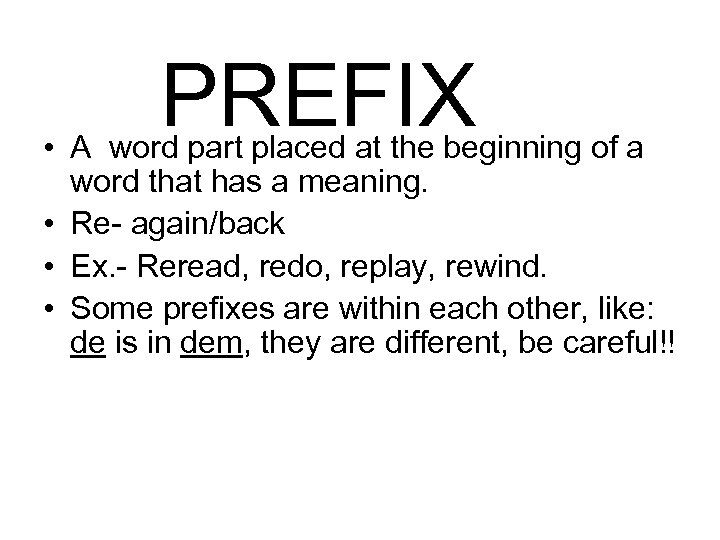 PREFIX • A word part placed at the beginning of a word that has