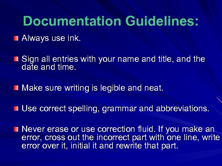 Documentation Guidelines: Always use ink. Sign all entries with your name and title, and