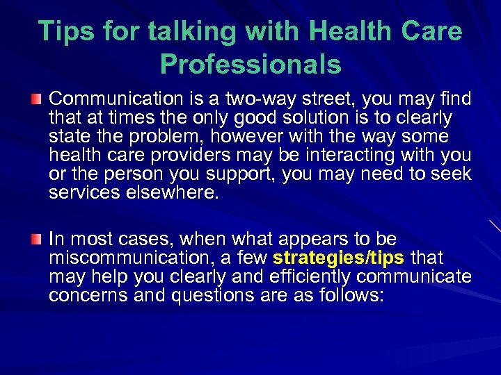 Tips for talking with Health Care Professionals Communication is a two-way street, you may