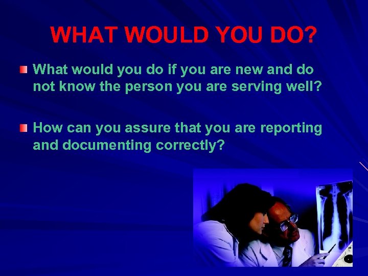 WHAT WOULD YOU DO? What would you do if you are new and do