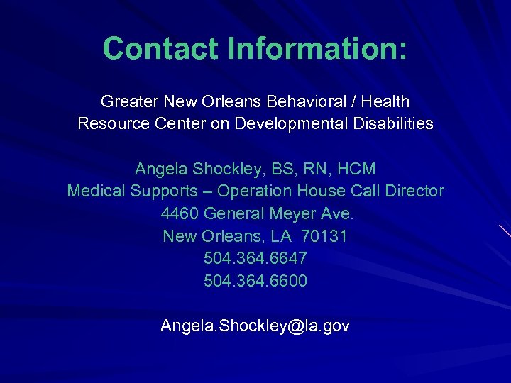 Contact Information: Greater New Orleans Behavioral / Health Resource Center on Developmental Disabilities Angela