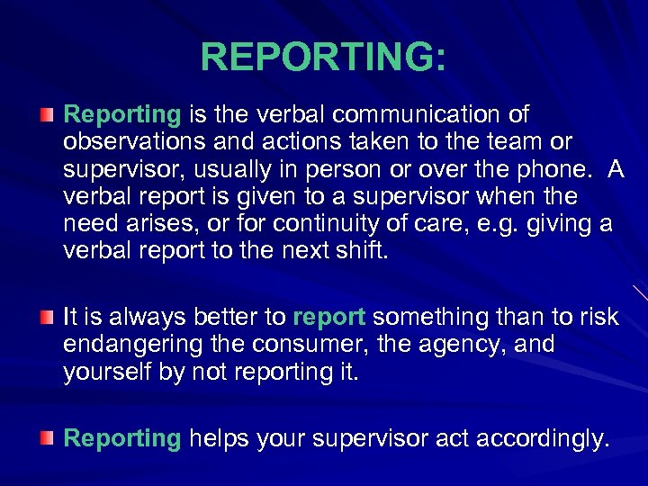 REPORTING: Reporting is the verbal communication of observations and actions taken to the team