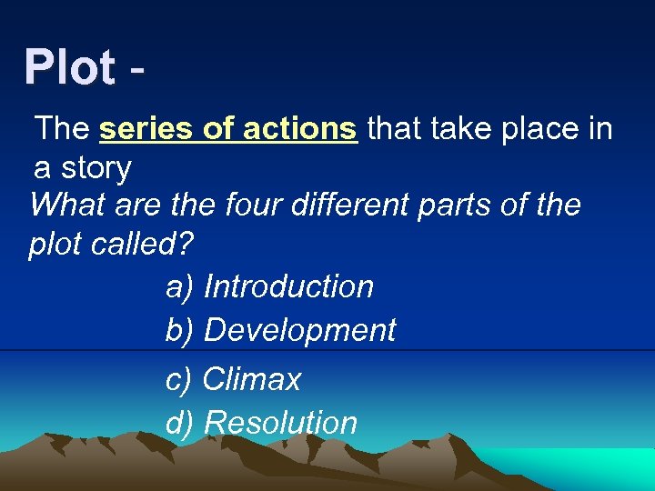 Plot The series of actions that take place in a story What are the