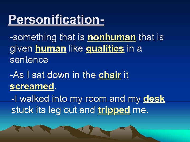 Personification-something that is nonhuman that is given human like qualities in a sentence -As