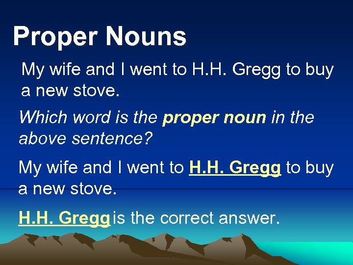 Proper Nouns My wife and I went to H. H. Gregg to buy a