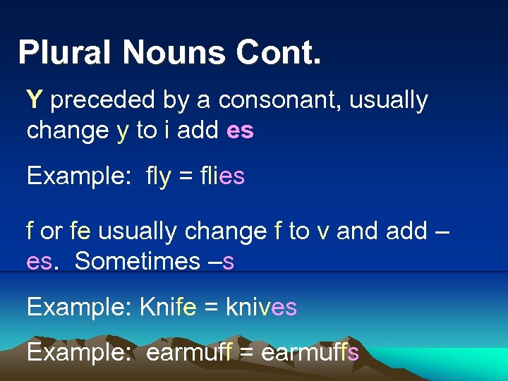 Plural Nouns Cont. Y preceded by a consonant, usually change y to i add