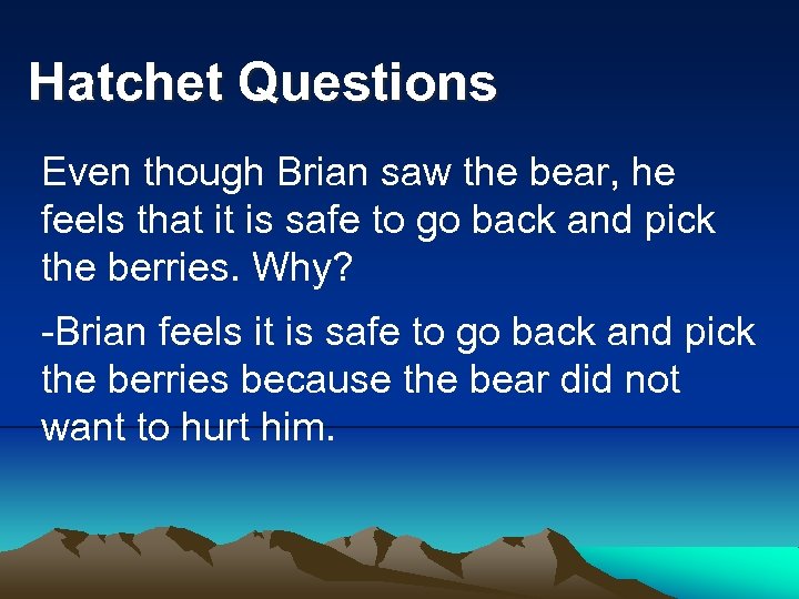 Hatchet Questions Even though Brian saw the bear, he feels that it is safe