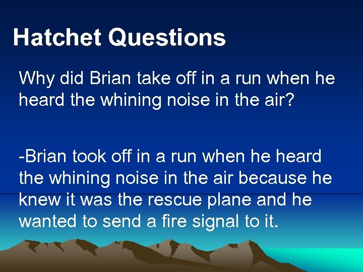 Hatchet Questions Why did Brian take off in a run when he heard the