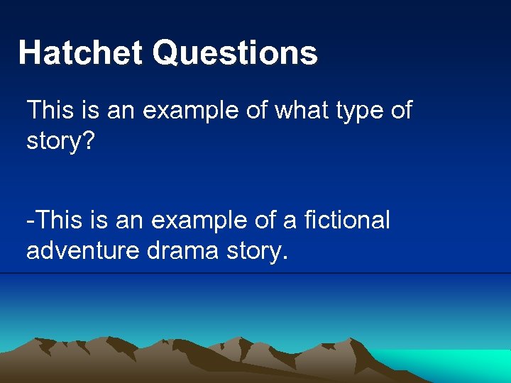 Hatchet Questions This is an example of what type of story? -This is an