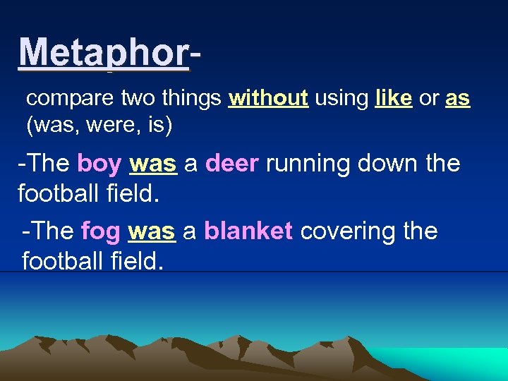 Metaphor- compare two things without using like or as (was, were, is) -The boy