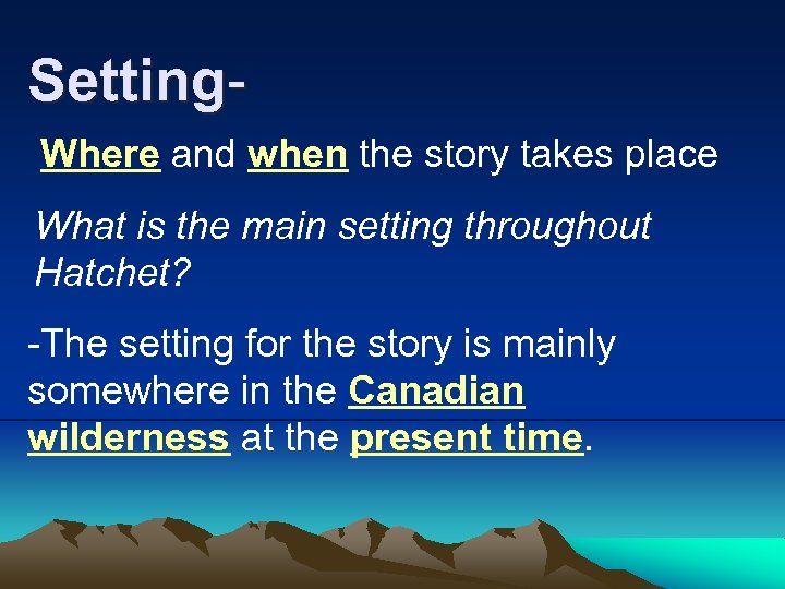 Setting. Where and when the story takes place What is the main setting throughout