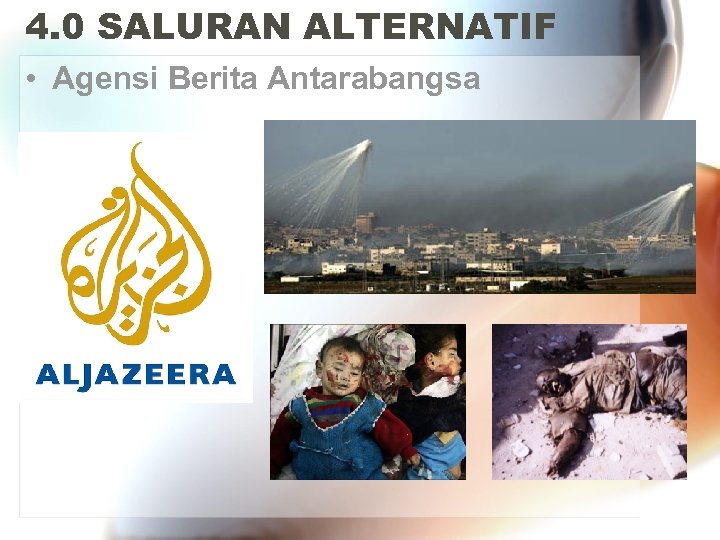 4. 0 SALURAN ALTERNATIF • Agensi Berita Antarabangsa 