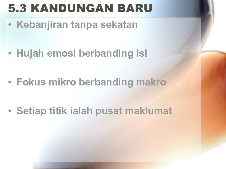 5. 3 KANDUNGAN BARU • Kebanjiran tanpa sekatan • Hujah emosi berbanding isi •