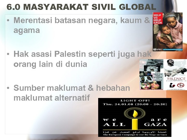6. 0 MASYARAKAT SIVIL GLOBAL • Merentasi batasan negara, kaum & agama • Hak