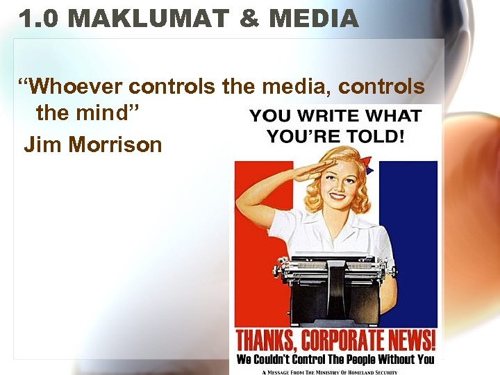 1. 0 MAKLUMAT & MEDIA “Whoever controls the media, controls the mind” Jim Morrison