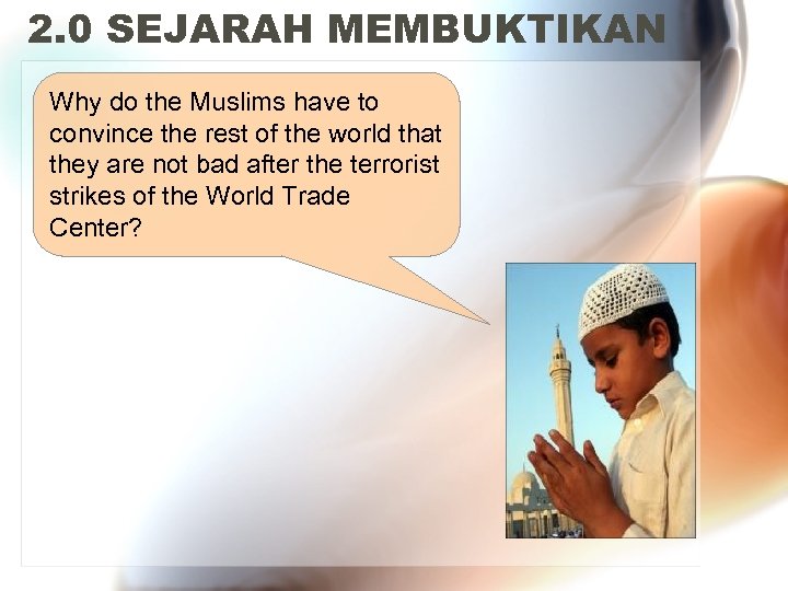 2. 0 SEJARAH MEMBUKTIKAN Why do the Muslims have to convince the rest of