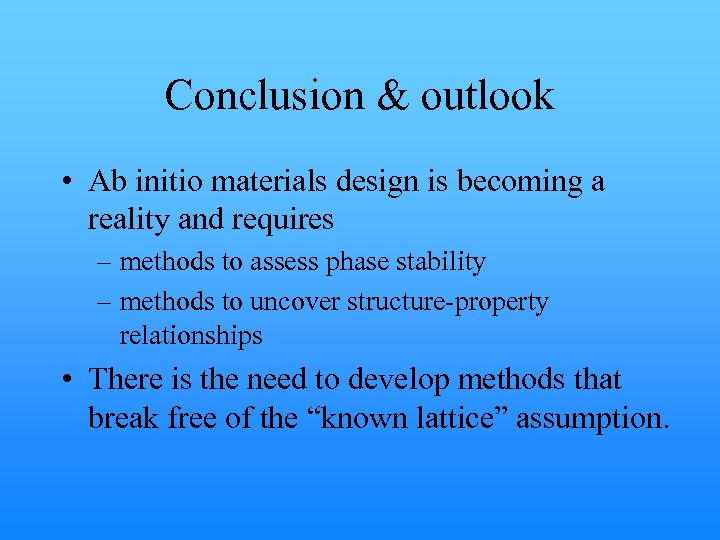 Conclusion & outlook • Ab initio materials design is becoming a reality and requires