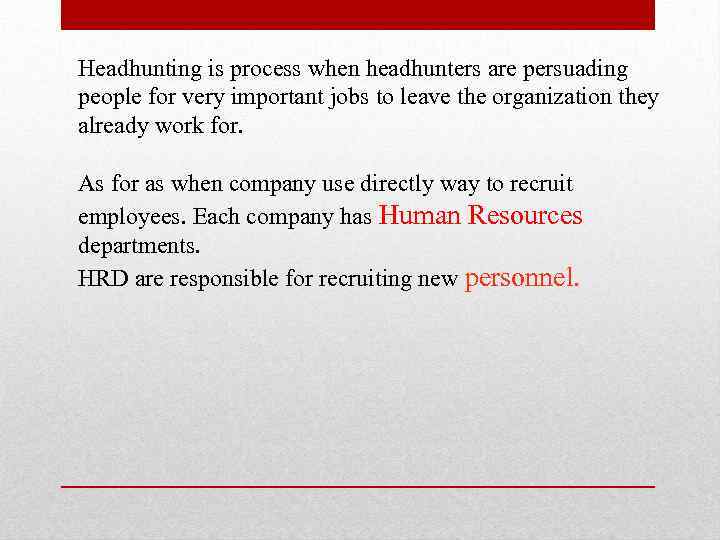 Headhunting is process when headhunters are persuading people for very important jobs to leave