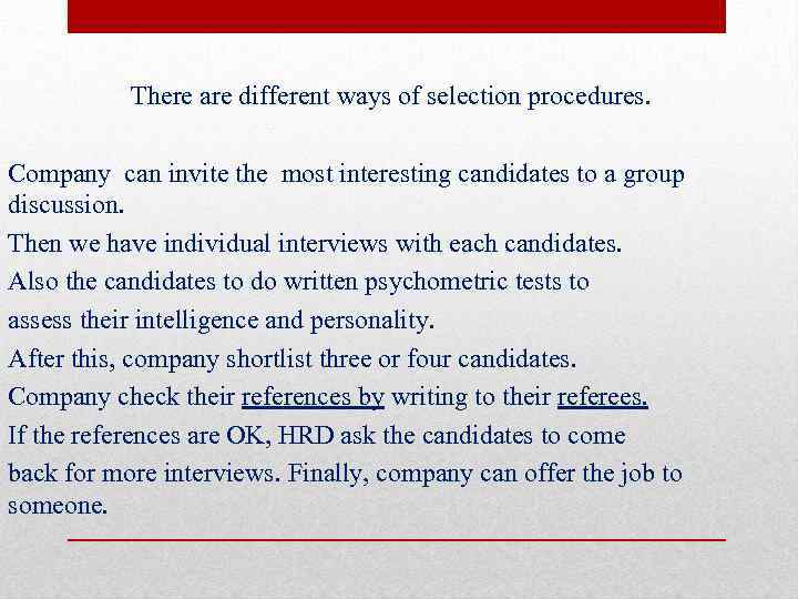 There are different ways of selection procedures. Company can invite the most interesting candidates