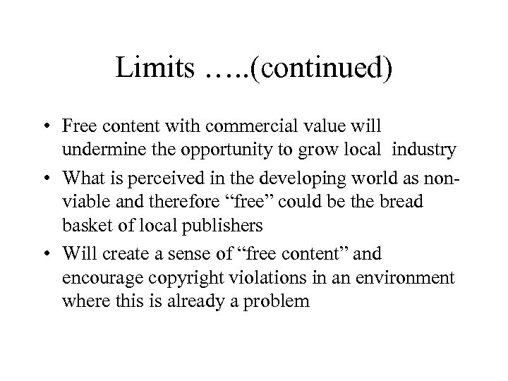 Limits …. . (continued) • Free content with commercial value will undermine the opportunity
