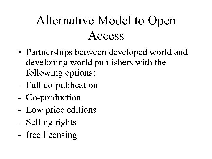 Alternative Model to Open Access • Partnerships between developed world and developing world publishers