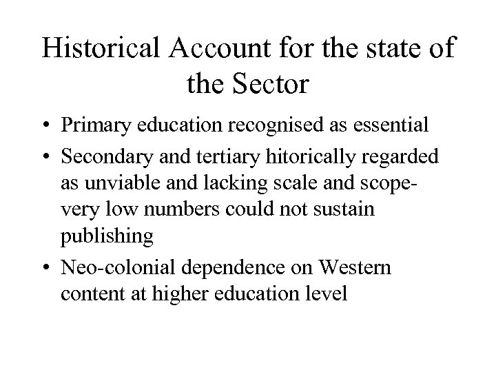 Historical Account for the state of the Sector • Primary education recognised as essential
