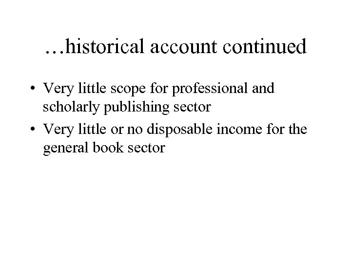 …historical account continued • Very little scope for professional and scholarly publishing sector •