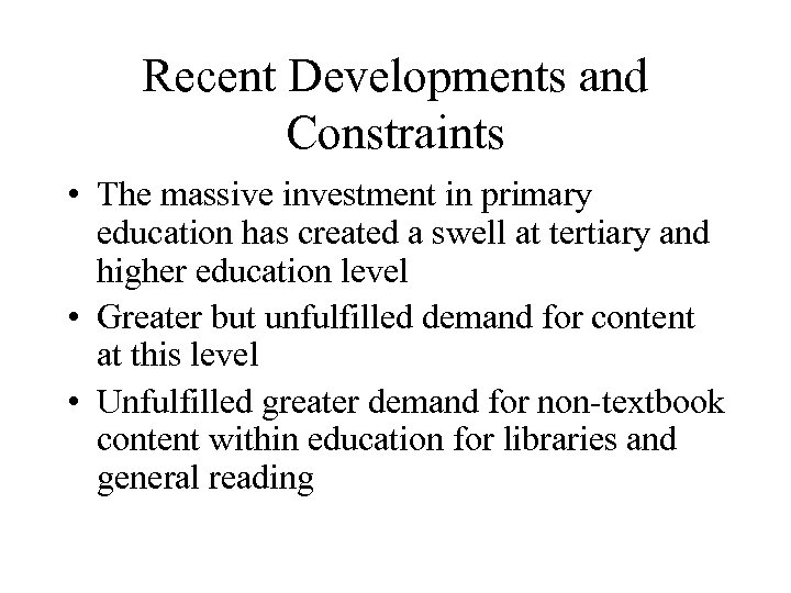 Recent Developments and Constraints • The massive investment in primary education has created a