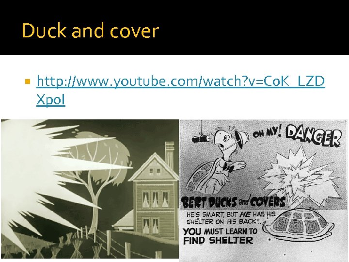 Duck and cover http: //www. youtube. com/watch? v=C 0 K_LZD Xp 0 I 