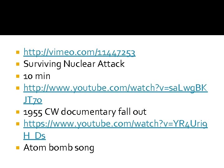 http: //vimeo. com/11447253 Surviving Nuclear Attack 10 min http: //www. youtube. com/watch? v=sa. Lwg.