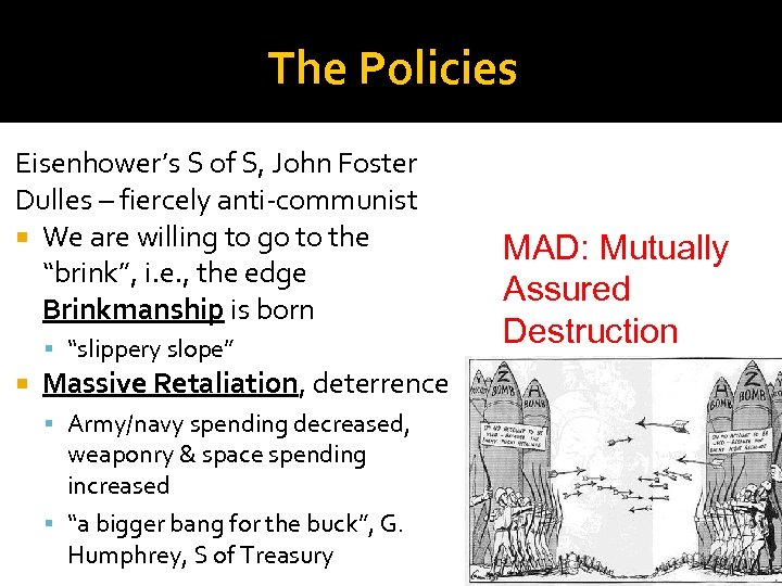 The Policies Eisenhower’s S of S, John Foster Dulles – fiercely anti-communist We are