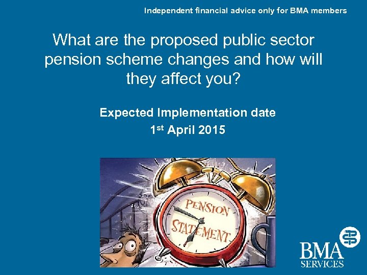 Independent financial advice only for BMA members What are the proposed public sector pension