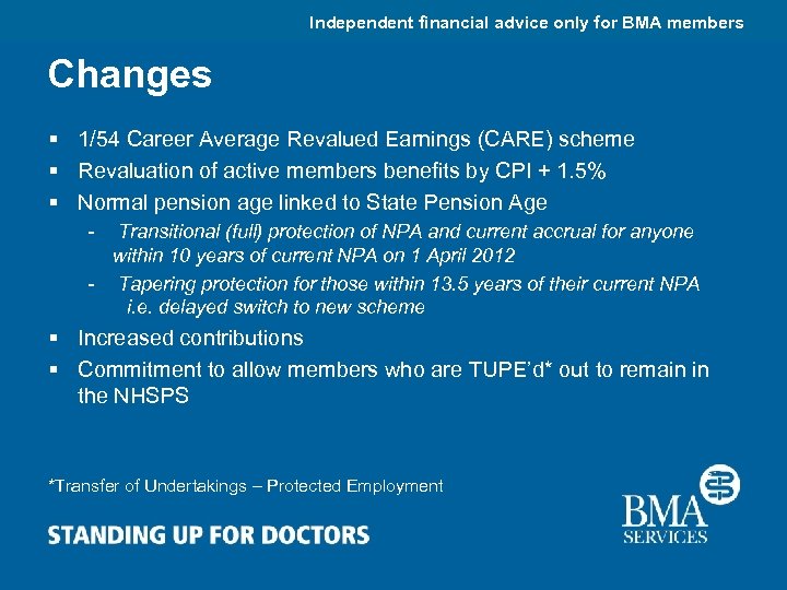 Independent financial advice only for BMA members Changes § 1/54 Career Average Revalued Earnings