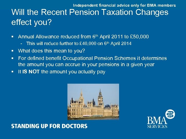 Independent financial advice only for BMA members Will the Recent Pension Taxation Changes effect