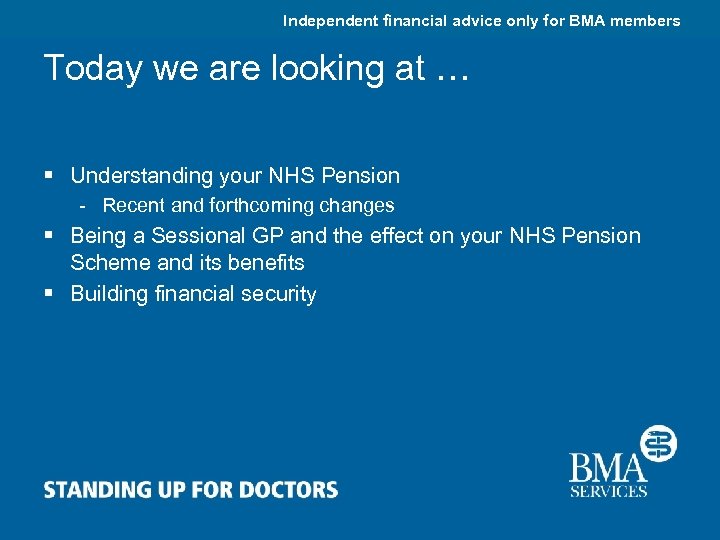 Independent financial advice only for BMA members Today we are looking at … §