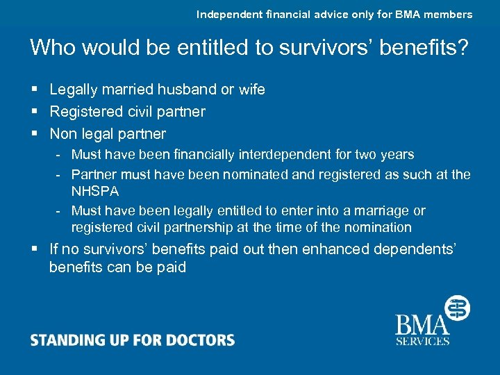 Independent financial advice only for BMA members Who would be entitled to survivors’ benefits?