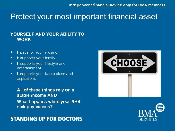 Independent financial advice only for BMA members Protect your most important financial asset YOURSELF